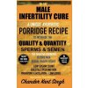 30-Day Male Infertility Cure: A Unique Ayurvedic Porridge Recipe To Increase The Quality & Quantity Of Sperm & Semen (Singh Chander Kant)