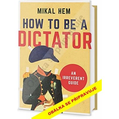 Jak se stát Diktátorem - Mikal Hem
