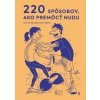 220 spôsobov, ako premôcť nudu - Jozef Kováčik
