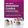 Jak vybrat správného člověka na správné místo