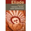 Iniciace, rituály, tajné společnosti - Mircea Eliade