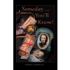 Someday ... YouLl Know! (Hartness Richard L. Sr.)