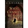 What Cannot Be Said - C.S. Harris