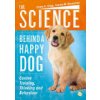 The Science Behind a Happy Dog: Canine Training, Thinking and Behaviour (Grigg Emma K.)