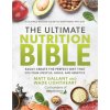 The Ultimate Nutrition Bible: Look, Feel, and Perform at Your Absolute Best by Creating the Perfect, Personalized Nutritional Lifestyle Based on You