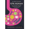 10% Human: How Your Body’S Microbes Hold The Key To Health And Happiness