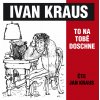 Ivan Kraus: To na tobě doschne