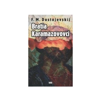 Bratia Karamazovovci - Fiodor Michajlovič Dostojevskij