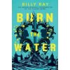 Burn the Water