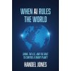 When AI Rules the World: China, the U.S., and the Race to Control a Smart Planet (Jones Handel)