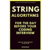 String Algorithms for the day before your Coding Interview (Ue Kiao,Aditya Chatterjee)(Brožovaná)