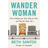 Wander Woman: How to Reclaim Your Space, Find Your Voice, and Travel the World, Solo (Santos Beth)