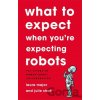 What To Expect When Youre Expecting Robots