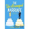 The Un-Arranged Marriage - Laura Brown