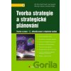 Tvorba strategie a strategické plánování - Jiří Fotr, Ivan Souček, Miroslav Špaček