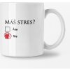 Hrnček s potlačou Máš stres? (Hrnček s kvalitnou potlačou)