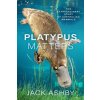 Platypus Matters: The Extraordinary Story of Australian Mammals