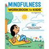 Mindfulness Workbook for Kids: 60+ Activities to Focus, Stay Calm, and Make Good Choices