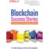 Blockchain Success Stories: Case Studies from the Leading Edge of Business (Hargrave Sir John)