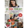 Un-Junk Your Diet: How to Shop, Cook, and Eat to Fight Inflammation and Feel Better Forever (Desiree Nielsen)(Brožovaná)
