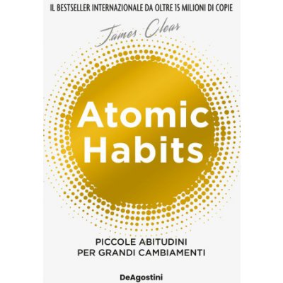 Atomic habits. Piccole abitudini per grandi cambiamenti