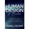 Human Design for Business: Discover Your Unique Blueprint to Build a Business and Life You Love (Brožovaná)