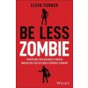 Be Less Zombie: How Great Companies Create Dynamic Innovation, Fearless Leadership and Passionate People Johnston Richard