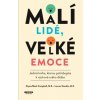 Malí lidé velké emoce Jediná kniha kterou potřebujete k výchově svého dítěte - Stauble Lauren Campbell Alyssa Blask