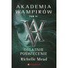 Ostatnie poświęcenie. Akademia wampirów. Tom 6