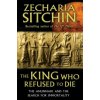 King Who Refused to Die Sitchin Zecharia Zecharia Sitchin