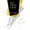 Kto chytá v žite - Salinger Jerome David