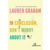In Conclusion, Don't Worry About It (Lauren Graham)(Pevná)