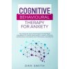 Cognitive Behavioural Therapy for Anxiety: techniques and strategies for retrain the brain to overcome anxiety, panic attacks, depression, insomnia an (Dan Smith)(Brožovaná)