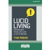 Lucid Living: Experience Your Life Like a Lucid Dream [Standard Large Print 16 Pt Edition] Freke Tim