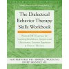The Dialectical Behavior Therapy Skills Workbook: Practical Dbt Exercises for Learning Mindfulness, Interpersonal Effectiveness, Emotion Regulation, a McKay Matthew