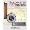 The Barometer Handbook: A Modern Look at Barometers and Applications of Barometric Pressure Burch DavidPaperback