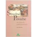 Stredné Považie na starých pohľadniciach - Ján Hanušin