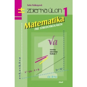 Matematika pre stredoškolákov 1 zbierka úloh Soňa Holéczyová