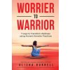 Worrier To Warrior: Seven Ways to Transform Wellness Using Kemetic Knowledge (Alisha Burrell)(Brožovaná)