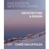 Fascination Mountain Living - Chris van Uffelen, Braun Publishing AG