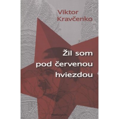 Žil som pod červenou hviezdou - Viktor Kravčenko