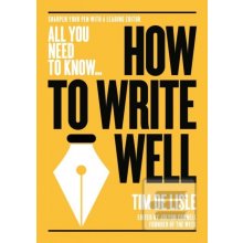 How to Write Well Tim De Lisle;Nick Newman