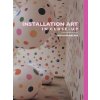 Installation Art in Close-Up