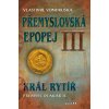 Přemyslovská epopej III. - Král rytíř Přemysl II. Otakar - Vlastimil Vondruška