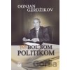 Nebol som politikom - Ognjan Gerdžikov