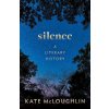 Silence: A Literary History (McLoughlin,Kate (Professor of English Literature,Professor of English Literature,University of Oxford))(Pevná)