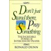 Don't Just Stand There Pray Something (Ronald Dunn)(Brožovaná)