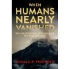 When Humans Nearly Vanished (PROTHERO DONALD R)(Brožovaná)