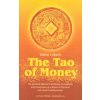 The Tao of Money: The Spiritual Approach to Money, Occupation and Possessions as a Means of Personal and Social Transformation