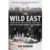 The Wild East: Gunfights, Massacres and Race Riots Far from Americas Frontier (Hernon Ian)
